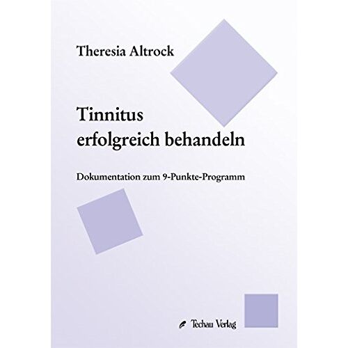 Theresia Altrock – Tinnitus erfolgreich behandeln: Dokumentation zum 9-Punkte-Programm