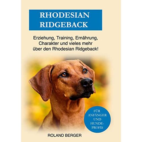 Roland Berger – Rhodesian Ridgeback: Erziehung, Training, Charakter und vieles mehr über den Rhodesian Ridgeback