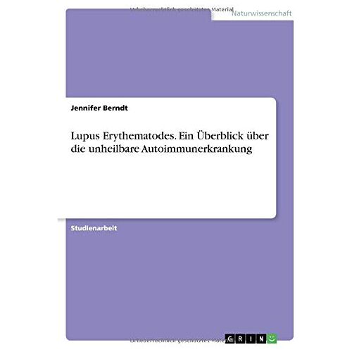 Jennifer Berndt – Lupus Erythematodes. Ein Überblick über die unheilbare Autoimmunerkrankung