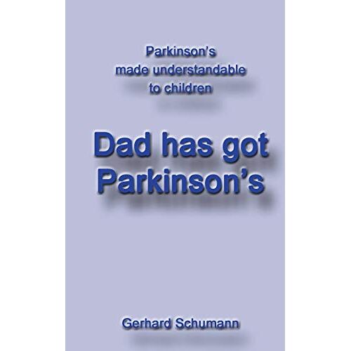 Gerhard Schumann – Dad has got Parkinson´s: Parkinson´s made understandable to children
