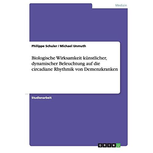 Philippe Schuler – Biologische Wirksamkeit künstlicher, dynamischer Beleuchtung auf die circadiane Rhythmik von Demenzkranken