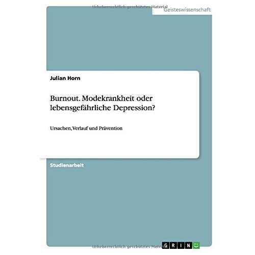 Julian Horn – Burnout. Modekrankheit oder lebensgefährliche Depression?: Ursachen, Verlauf und Prävention