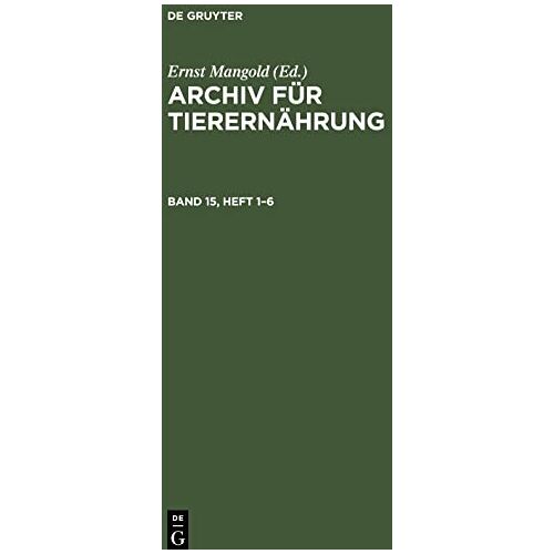 Ernst Mangold – Archiv für Tierernährung, Band 15, Heft 1¿6, Archiv für Tierernährung Band 15, Heft 1-6