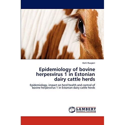 Kerli Raaperi – Epidemiology of bovine herpesvirus 1 in Estonian dairy cattle herds: Epidemiology, impact on herd health and control of bovine herpesvirus 1 in Estonian dairy cattle herds