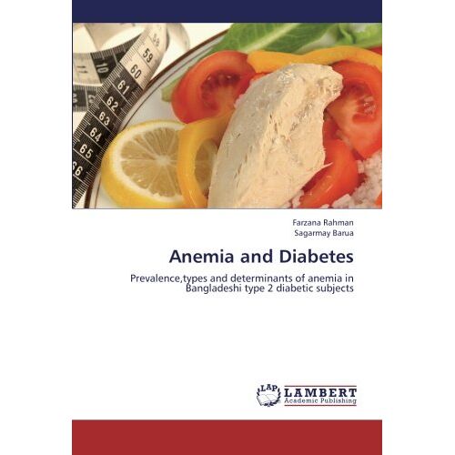 Farzana Rahman – Anemia and Diabetes: Prevalence,types and determinants of anemia in Bangladeshi type 2 diabetic subjects