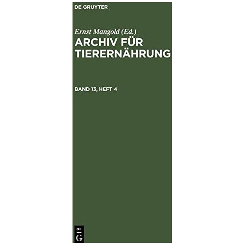 Ernst Mangold – Archiv für Tierernährung, Band 13, Heft 4, Archiv für Tierernährung Band 13, Heft 4