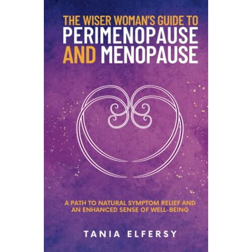 Tania Elfersy – The Wiser Woman’s Guide to Perimenopause and Menopause: A path to natural symptom relief and an enhanced sense of well-being