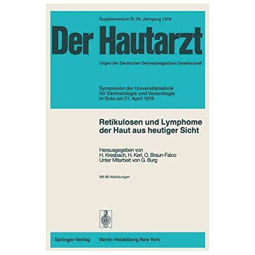 H. Kerl, H. Kresbach – Retikulosen und Lymphome der Haut aus heutiger Sicht: Symposion der Universitätsklinik für Dermatologie und Venerologie in Graz am 21. April 1978 (Der Hautarzt Supplementa, 3, Band 3)