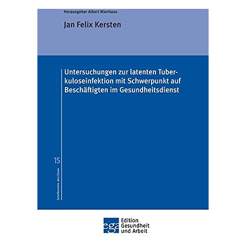 Kersten, Jan Felix – Untersuchungen zur latenten Tuberkuloseinfektion mit Schwerpunkt auf Beschäftigten im Gesundheitsdienst (Edition Gesundheit und Arbeit)