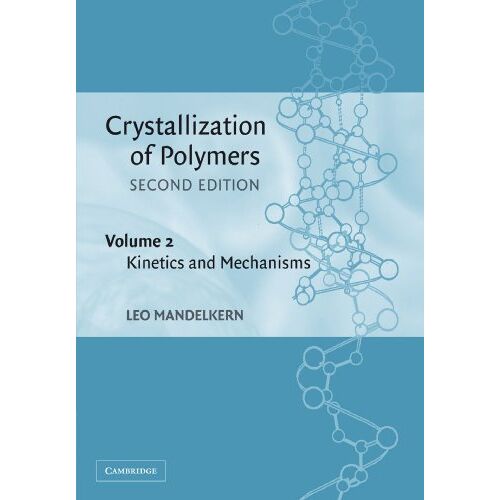 Leo Mandelkern – Crystallization of Polymers, Second Edition, Volume 2: Kinetics and Mechanisms