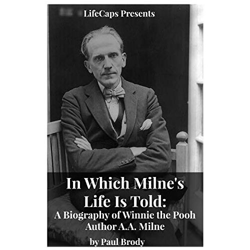 Paul Brody – In Which Milne’s Life Is Told: A Biography of Winnie the Pooh Author A.A. Milne