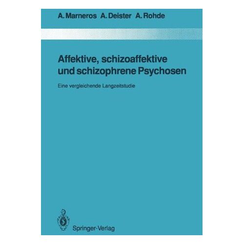 Andreas Marneros – Affektive, schizoaffektive und schizophrene Psychosen: Eine vergleichende Langzeitstudie (Monographien aus dem Gesamtgebiete der Psychiatrie)