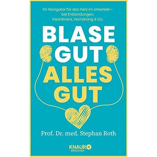 Stephan Roth – GEBRAUCHT Blase gut – alles gut: Ihr Navigator für das Herz im Unterleib – bei Entzündungen, Inkontinenz, Harndrang & Co. – Preis vom 08.01.2024 05:55:10 h