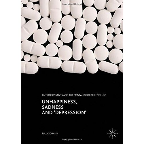 Tullio Giraldi – Unhappiness, Sadness and ‚Depression‘: Antidepressants and the Mental Disorder Epidemic