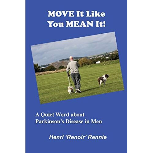 Rennie, Henri 'Renoir' – Move It Like You Mean It: A Quiet Word about Parkinson’s Disease in men