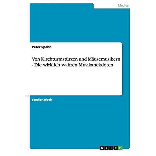 Peter Spahn – Von Kirchturmstürzen und Mäusemusikern – Die wirklich wahren Musikanekdoten