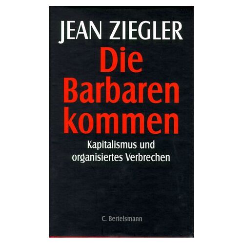 Jean Ziegler – GEBRAUCHT Die Barbaren kommen. Kapitalismus und organisiertes Verbrechen – Preis vom 20.12.2023 05:52:08 h