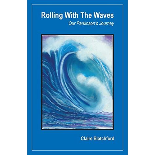Claire Blatchford – Rolling With The Waves: Our Parkinson’s Journey