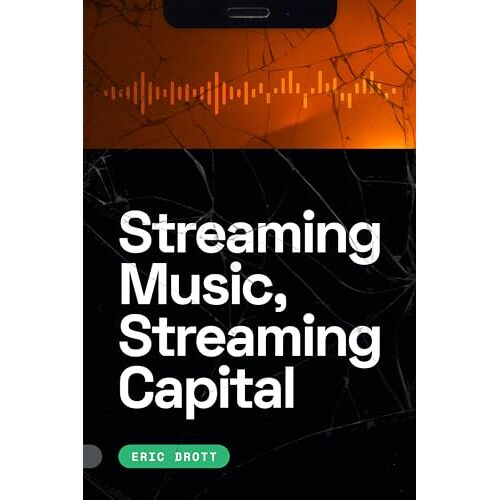 Eric Drott - Streaming Music, Streaming Capital