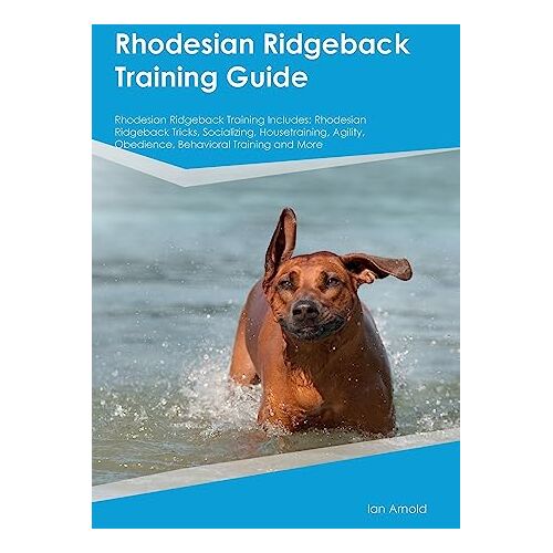 Ian Arnold – Rhodesian Ridgeback Training Guide Rhodesian Ridgeback Training Includes: Rhodesian Ridgeback Tricks, Socializing, Housetraining, Agility, Obedience, Behavioral Training, and More