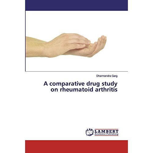 Dharmendra Garg – A comparative drug study on rheumatoid arthritis