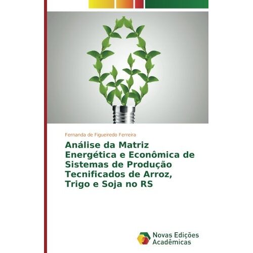 Figueiredo Ferreira, Fernanda de – Análise da Matriz Energética e Econômica de Sistemas de Produção Tecnificados de Arroz, Trigo e Soja no RS