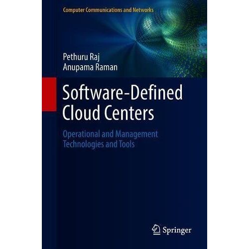 Pethuru Raj – Software-Defined Cloud Centers: Operational and Management Technologies and Tools (Computer Communications and Networks)
