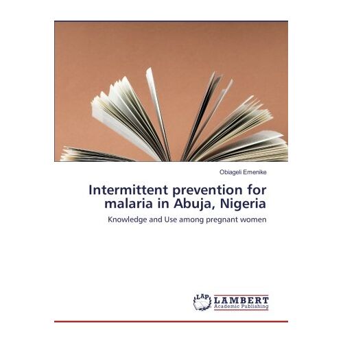 Obiageli Emenike – Intermittent prevention for malaria in Abuja, Nigeria: Knowledge and Use among pregnant women