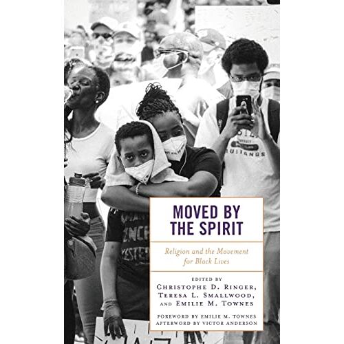 Ringer, Christophe D. - Moved by the Spirit: Religion and the Movement for Black Lives (Religion and Borders)