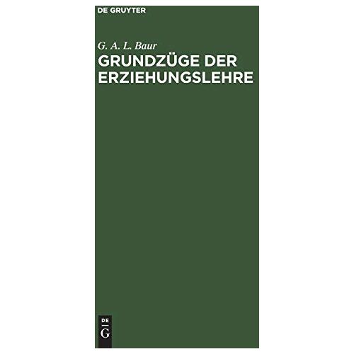 Baur, G. A. L. - Grundzüge der Erziehungslehre