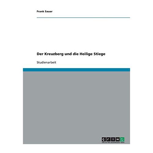 Frank Sauer – Der Kreuzberg und die Heilige Stiege