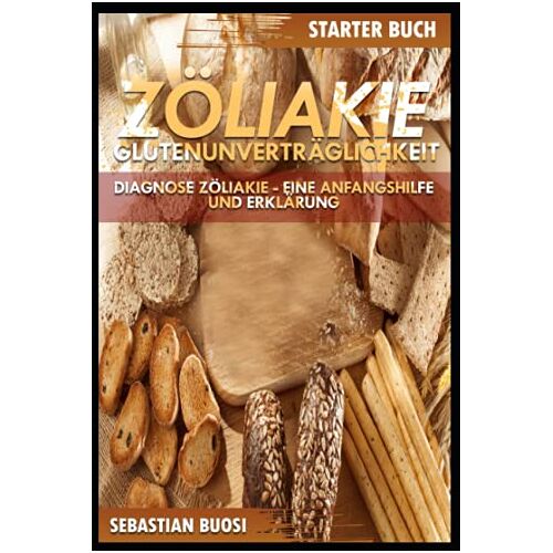 Sebastian Buosi – GEBRAUCHT Zöliakie – Glutenunverträglichkeit Starter Buch: Diagnose Zöliakie – Eine Anfangshilfe und Erklärung – Preis vom 08.01.2024 05:55:10 h