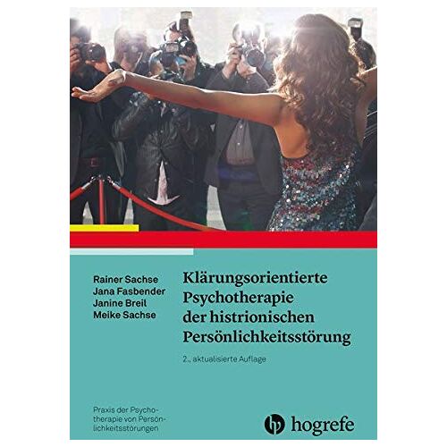 Rainer Sachse – Klärungsorientierte Psychotherapie der histrionischen Persönlichkeitsstörung (Praxis der Psychotherapie von Persönlichkeitsstörungen)