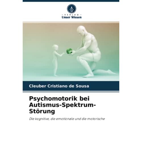 de Sousa, Cleuber Cristiano – Psychomotorik bei Autismus-Spektrum-Störung: Die kognitive, die emotionale und die motorische
