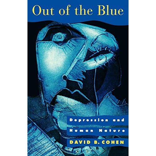 Cohen, David B. – Out Of The Blue: Depression And Human Nature