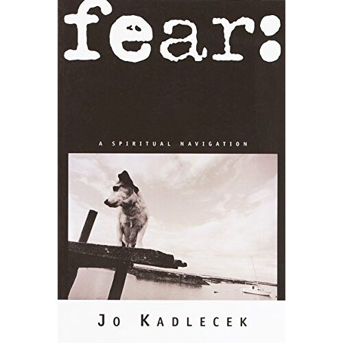 Jo Kadlecek – Fear: A Spiritual Navigation