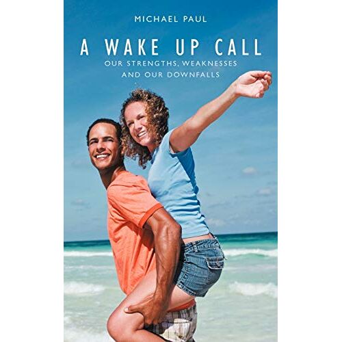 Paul Michael – A Wake Up Call: Our Strenghts, Weaknesses and our Downfalls