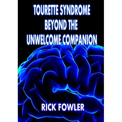 Rick Fowler – Tourette Syndrome, Beyond The Unwelcome Companion