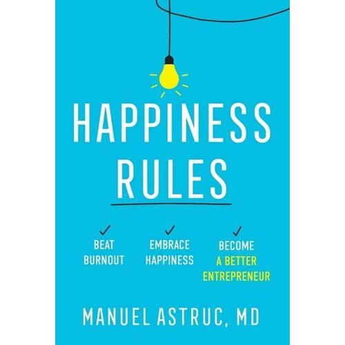 Manuel Astruc – Happiness Rules: Beat Burnout, Embrace Happiness, and Become a Better Entrepreneur