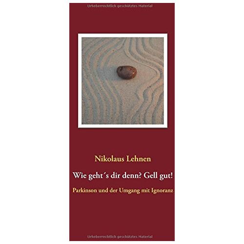 Nikolaus Lehnen – Wie geht´s dir denn? Gell gut!: Parkinson und der Umgang mit Ignoranz