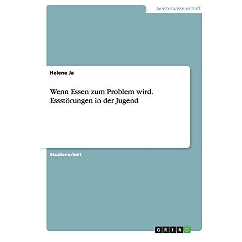 Helene Ja – Wenn Essen zum Problem wird. Essstörungen in der Jugend