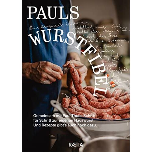 Paul Thuile – Pauls Wurstfibel: Gemeinsam mit Paul Thuile Schritt für Schritt zur eigenen Hauswurst. Und Rezepte gibt’s auch noch dazu.