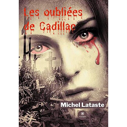 Michel Lataste – Les oubliées de Cadillac