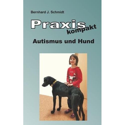 Schmidt, Bernhard J. – Praxis kompakt: Autismus und Hund