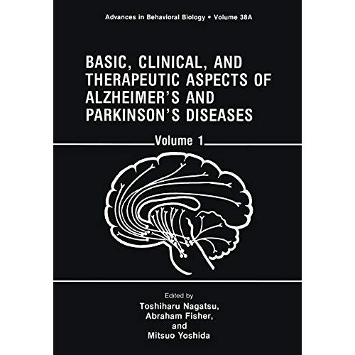 Toshiharu Nagatsu – Basic, Clinical, and Therapeutic Aspects of Alzheimer’s and Parkinson’s Diseases: Volume 1 (Advances in Behavioral Biology, 38A)