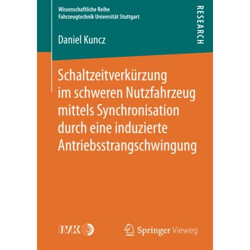 Daniel Kuncz – Schaltzeitverkürzung im schweren Nutzfahrzeug mittels Synchronisation durch eine induzierte Antriebsstrangschwingung (Wissenschaftliche Reihe Fahrzeugtechnik Universität Stuttgart)