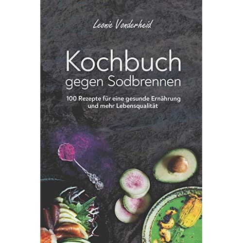 Leonie Vonderheid – GEBRAUCHT Kochbuch gegen Sodbrennen: 100 Rezepte für eine gesunde Ernährung und mehr Lebensqualität – Preis vom 08.01.2024 05:55:10 h