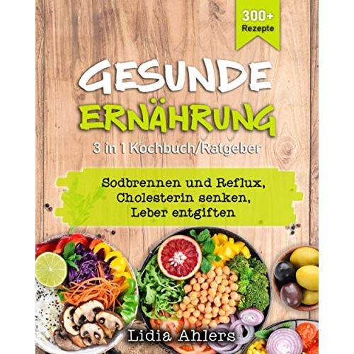 Lidia Ahlers – GEBRAUCHT Gesunde Ernährung 3 in 1 Kochbuch / Ratgeber: 300+ Rezepte, Sodbrennen und Reflux   Cholesterin senken   Leber entgiften – Preis vom 08.01.2024 05:55:10 h