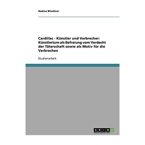 Nadine Bliedtner – Cardillac – Künstler und Verbrecher: Künstlertum als Befreiung vom Verdacht der Täterschaft sowie als Motiv für die Verbrechen