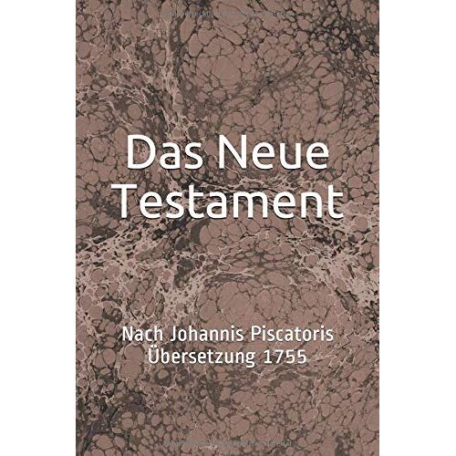 Johannis Piscator – GEBRAUCHT Das Neue Testament: Nach Johannis Piscatoris Übersetzung 1755 – Preis vom 04.01.2024 05:57:39 h